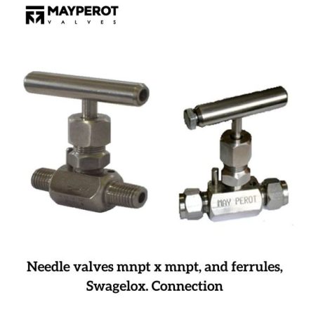 Needle valves mnpt, and ferrules, Swagelox. Connection